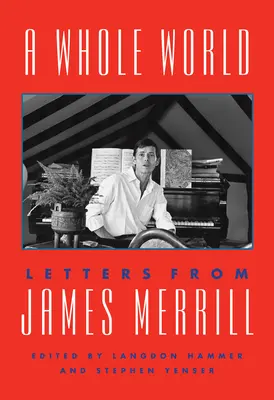 Tout un monde : Lettres de James Merrill - A Whole World: Letters from James Merrill