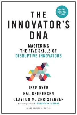 L'ADN de l'innovateur, mis à jour avec une nouvelle préface : Maîtriser les cinq compétences des innovateurs de rupture - Innovator's Dna, Updated, with a New Preface: Mastering the Five Skills of Disruptive Innovators