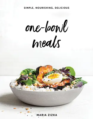 One-Bowl Meals : Simples, nourrissants et délicieux - One-Bowl Meals: Simple, Nourishing, Delicious