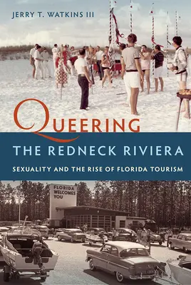 Queering the Redneck Riviera : La sexualité et l'essor du tourisme en Floride - Queering the Redneck Riviera: Sexuality and the Rise of Florida Tourism