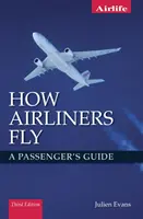 Comment volent les avions de ligne : Guide du passager - Troisième édition - How Airliners Fly: A Passenger's Guide - Third Edition