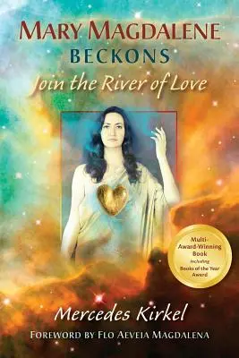 Marie-Madeleine fait signe : Rejoignez le fleuve de l'amour (Livre premier des Enseignements de Marie-Madeleine) - Mary Magdalene Beckons: Join the River of Love (Book One of The Magdalene Teachings)