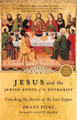 Jésus et les racines juives de l'eucharistie : Percer les secrets de la dernière Cène - Jesus and the Jewish Roots of the Eucharist: Unlocking the Secrets of the Last Supper