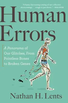 Erreurs humaines : Un panorama de nos erreurs, des os inutiles aux gènes cassés - Human Errors: A Panorama of Our Glitches, from Pointless Bones to Broken Genes