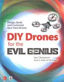 Drones DIY pour le génie du mal : Concevoir, construire et personnaliser ses propres drones - DIY Drones for the Evil Genius: Design, Build, and Customize Your Own Drones