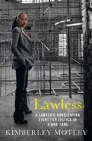 Sans foi ni loi : La lutte acharnée d'un avocat pour la justice dans une zone de guerre - Lawless: A Lawyer's Unrelenting Fight for Justice in a War Zone