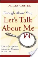 Assez parlé de vous, parlons de moi : Comment reconnaître et gérer les narcissiques dans votre vie - Enough about You, Let's Talk about Me: How to Recognize and Manage the Narcissists in Your Life