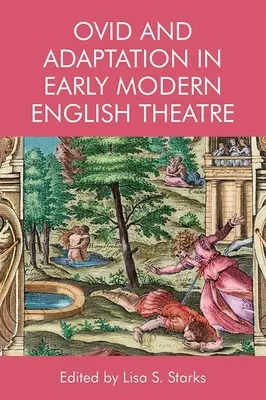 Ovide et l'adaptation dans le théâtre anglais du début des temps modernes - Ovid and Adaptation in Early Modern English Theatre