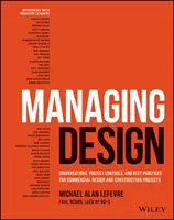 Gestion de la conception : Conversations, contrôles de projets et meilleures pratiques pour les projets de conception et de construction commerciale - Managing Design: Conversations, Project Controls, and Best Practices for Commercial Design and Construction Projects