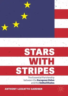 Des étoiles et des rayures : Le partenariat essentiel entre l'Union européenne et les États-Unis - Stars with Stripes: The Essential Partnership Between the European Union and the United States