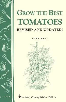 Cultiver les meilleures tomates : Storey's Country Wisdom Bulletin A-189 - Grow the Best Tomatoes: Storey's Country Wisdom Bulletin A-189