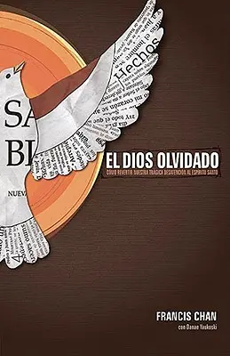 El Dios Olvidado : Como Revertir Nuestra Tragica Desatencion Al Espiritu Santo = Dieu oublié - El Dios Olvidado: Como Revertir Nuestra Tragica Desatencion Al Espiritu Santo = Forgotten God