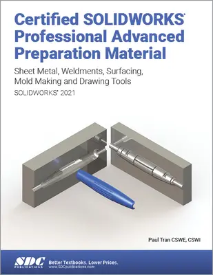 Matériel de préparation pour le Certified Solidworks Professional Advanced (Solidworks 2021) : La tôle, les soudures, le surfaçage, les outils de moulage et les outils de dessin - Certified Solidworks Professional Advanced Preparation Material (Solidworks 2021): Sheet Metal, Weldments, Surfacing, Mold Tools and Drawing Tools