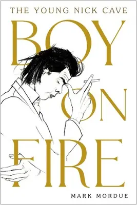 Boy on Fire : Le jeune Nick Cave - Boy on Fire: The Young Nick Cave