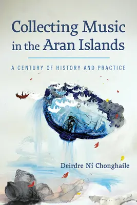 La collecte de musique dans les îles d'Aran : Un siècle d'histoire et de pratique - Collecting Music in the Aran Islands: A Century of History and Practice