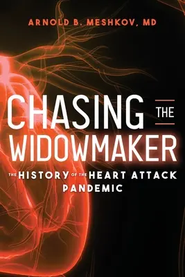 À la poursuite du faiseur de veuves : L'histoire de la pandémie de crises cardiaques - Chasing the Widowmaker: The History of the Heart Attack Pandemic