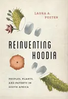Réinventer le Hoodia : Peuples, plantes et brevets en Afrique du Sud - Reinventing Hoodia: Peoples, Plants, and Patents in South Africa