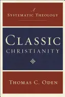 Le christianisme classique : Une théologie systématique - Classic Christianity: A Systematic Theology