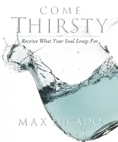 Livre d'exercices Come Thirsty : Recevez ce que votre âme désire - Come Thirsty Workbook: Receive What Your Soul Longs for