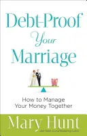 Votre mariage à l'épreuve des dettes : Comment gérer votre argent ensemble - Debt-Proof Your Marriage: How to Manage Your Money Together