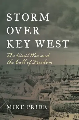 Tempête sur Key West : La guerre civile et l'appel de la liberté - Storm Over Key West: The Civil War and the Call of Freedom