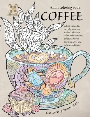 Livre de coloriage zen. Livre de coloriage pour adultes café habilement représenté dans des situations de la vie quotidienne. Tasses de café empilées, café à l'ordinateur, café et ... A - Coloring book zen. Adult coloring book coffee skilfully pictured in everyday situations. Stacked coffee cups, coffee at the computer, coffee and ... A