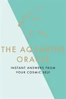 L'Oracle du Verseau : les réponses instantanées de votre moi cosmique - The Aquarius Oracle: Instant Answers from Your Cosmic Self