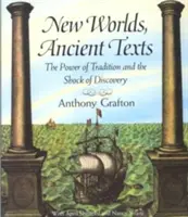 Nouveaux mondes, textes anciens : Le pouvoir de la tradition et le choc de la découverte - New Worlds, Ancient Texts: The Power of Tradition and the Shock of Discovery