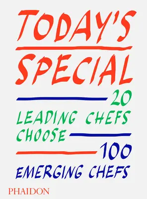 Spécial du jour : 20 grands chefs choisissent 100 chefs émergents - Today's Special: 20 Leading Chefs Choose 100 Emerging Chefs