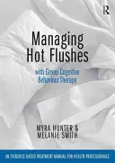 Gérer les bouffées de chaleur avec la thérapie cognitivo-comportementale de groupe : Manuel de traitement fondé sur des données probantes à l'intention des professionnels de la santé - Managing Hot Flushes with Group Cognitive Behaviour Therapy: An Evidence-Based Treatment Manual for Health Professionals