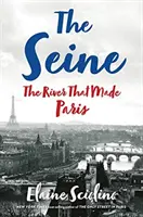 La Seine : Le fleuve qui a fait Paris - The Seine: The River That Made Paris