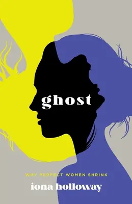 Fantôme : pourquoi les femmes parfaites rétrécissent - Ghost: Why Perfect Women Shrink