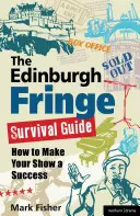 Le guide de survie du Fringe d'Édimbourg : Comment faire de votre spectacle un succès - The Edinburgh Fringe Survival Guide: How to Make Your Show a Success