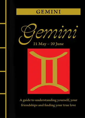 Gémeaux : Un guide pour se comprendre, se lier d'amitié et trouver le grand amour - Gemini: A Guide to Understanding Yourself, Your Friendships and Finding Your True Love