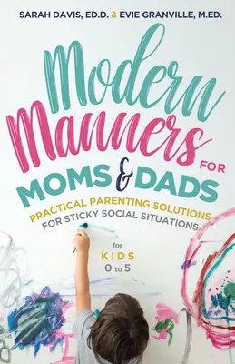 Modern Manners for Moms & Dads : Les solutions pratiques pour les situations sociales délicates (pour les enfants de 0 à 5 ans) (Etiquette parentale, bonnes manières et enfants) - Modern Manners for Moms & Dads: Practical Parenting Solutions for Sticky Social Situations (for Kids 0-5) (Parenting Etiquette, Good Manners, & Child