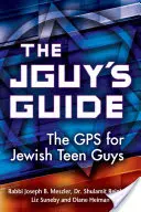 Le guide du juif : Le GPS pour les adolescents juifs - The Jguy's Guide: The GPS for Jewish Teen Guys