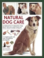 Soins naturels du chien : Thérapies alternatives pour la santé et la vitalité des chiens - Natural Dog Care: Alternative Therapies for Dog Health and Vitality