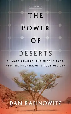 Le pouvoir des déserts : Le changement climatique, le Moyen-Orient et la promesse d'une ère post-pétrolière - The Power of Deserts: Climate Change, the Middle East, and the Promise of a Post-Oil Era