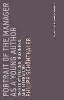 Portrait du directeur en tant que jeune auteur : Sur la narration, les affaires et la littérature - Portrait of the Manager as a Young Author: On Storytelling, Business, and Literature