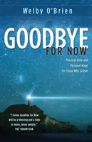 Adieu pour l'instant : Aide pratique et espoir personnel pour ceux qui sont en deuil - Goodbye for Now: Practical Help and Personal Hope for Those Who Grieve