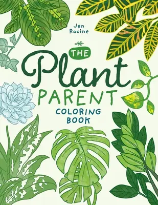 Le livre de coloriage des parents de plantes : L'amour et le soin des plantes d'intérieur - The Plant Parent Coloring Book: Beautiful Houseplant Love and Care