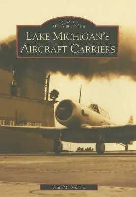 Les porte-avions du lac Michigan - Lake Michigan's Aircraft Carriers