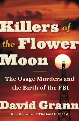 Les tueurs de la lune fleurie : Les meurtres d'Osage et la naissance du FBI - Killers of the Flower Moon: The Osage Murders and the Birth of the FBI