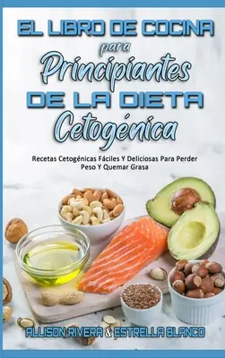 El Libro De Cocina Para Principiantes De La Dieta Cetognica : Recetas Cetognicas Fciles Y Deliciosas Para Perder Peso Y Quemar Grasa (Keto Diet Cook) - El Libro De Cocina Para Principiantes De La Dieta Cetognica: Recetas Cetognicas Fciles Y Deliciosas Para Perder Peso Y Quemar Grasa (Keto Diet Cook