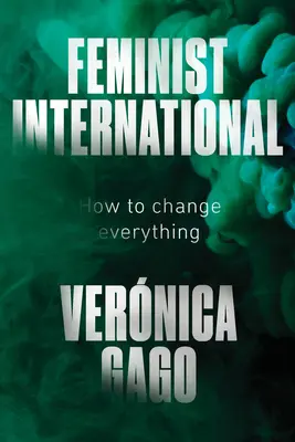 L'Internationale féministe : comment tout changer - Feminist International: How to Change Everything