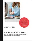 Modern Way to Eat - Plus de 200 recettes végétariennes satisfaisantes pour tous les jours (qui vous feront vous sentir bien) - Modern Way to Eat - Over 200 Satisfying, Everyday Vegetarian Recipes (That Will Make You Feel Amazing)