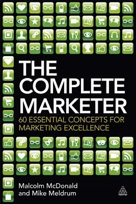 The Complete Marketer : 60 concepts essentiels pour l'excellence en marketing - The Complete Marketer: 60 Essential Concepts for Marketing Excellence