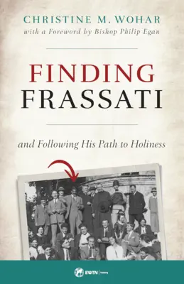 Trouver Frassati : Et suivre son chemin vers la sainteté - Finding Frassati: And Following His Path to Holiness