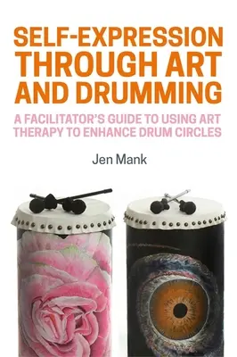 L'expression personnelle à travers l'art et le tambour : Guide de l'animateur sur l'utilisation de l'art-thérapie pour améliorer les cercles de tambours - Self-Expression Through Art and Drumming: A Facilitator's Guide to Using Art Therapy to Enhance Drum Circles