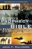 Toutes les prophéties de la Bible : Des explications claires pour des temps incertains - Every Prophecy of the Bible: Clear Explanations for Uncertain Times